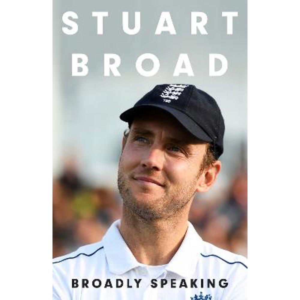 Stuart Broad: Broadly Speaking: THE MUST-READ SPORTS AUTOBIOGRAPHY OF 2023 (Hardback)